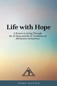 Marijuana Anonymous - Life with Hope- A Return to Living Through the 12 Steps and the 12 Traditions of Marijuana Anonymous (azw3 epub mobi)