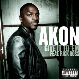 Akon - Give It to 'Em (feat  Rick Ross)
