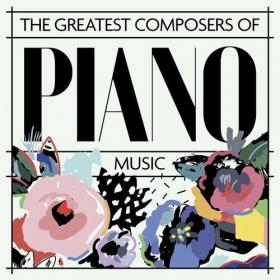 Various Artists - The Greatest Composers of Piano Music (2022) Mp3 320kbps [PMEDIA] ⭐️