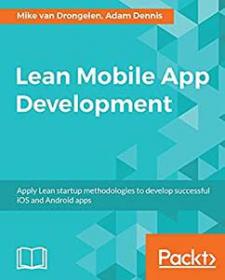 Lean Mobile App Development - Apply Lean startup methodologies to develop successful iOS and Android apps (True PDF)