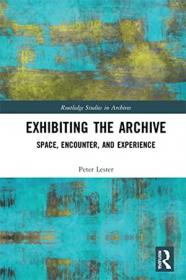 Exhibiting the Archive - Space, Encounter, and Experience