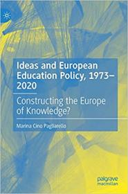 [ TutGator com ] Ideas and European Education Policy, 1973-2020 - Constructing the Europe of Knowledge