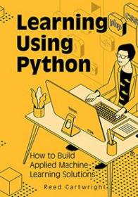 Learning Using Python - How to Build Applied Machine Learning Solutions