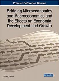 [ CourseWikia com ] Bridging Microeconomics and Macroeconomics and the Effects on Economic Development and Growth