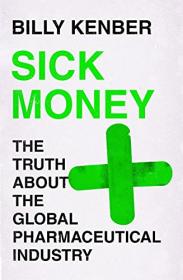 [ CoursePig com ] Sick Money - The Truth About the Global Pharmaceutical Industry