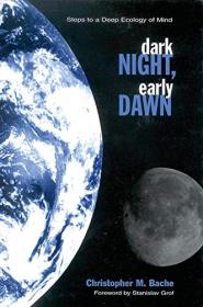 [ CoursePig com ] Dark Night, Early Dawn - Steps to a Deep Ecology of Mind