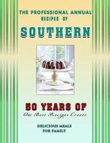 [ CourseMega com ] The Professional Annual Recipes of Southern - 50 Years Of Our Best Recipes Create Delicious Meals For Family