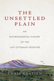 [ CourseMega com ] The Unsettled Plain - An Environmental History of the Late Ottoman Frontier