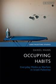 [ CourseHulu.com ] Occupying Habits - Everyday Media as Warfare in Israel-Palestine