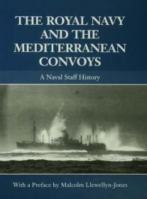 The Royal Navy and the Mediterranean Convoys - A Naval Staff History