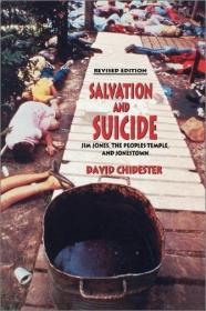 Salvation and Suicide - An Interpretation of Jim Jones, the Peoples Temple, and Jonestown