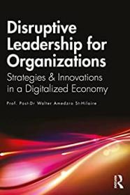 Disruptive Leadership for Organizations - Strategies & Innovations in a Digitalized Economy