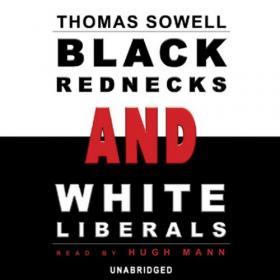 Thomas Sowell - 2006 - Black Rednecks and White Liberals (Politics)