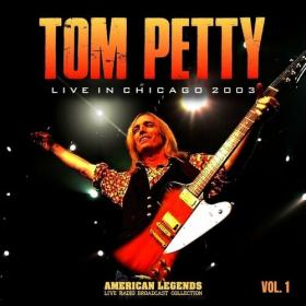 Tom Petty - Tom Petty Live In Chicago, 2003, vol  1 (2022) Mp3 320kbps [PMEDIA] ⭐️