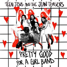 Teen Jesus and the Jean Teasers - Pretty Good For A Girl Band (2022) [16Bit-44.1kHz] FLAC [PMEDIA] ⭐️