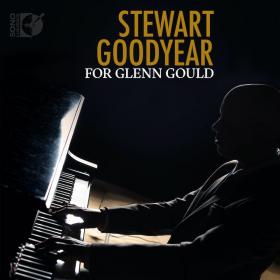 Stewart Goodyear - For Glenn Gould (2018) [FLAC]