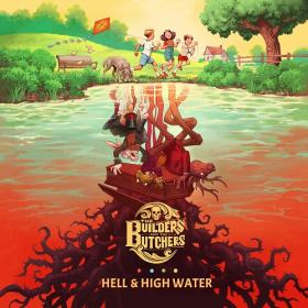 (2022) The Builders and the Butchers - Hell & High Water [FLAC]