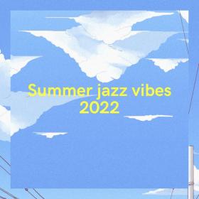 Various Artists - Summer jazz vibes 2022 (2022 Lounge) [Flac 16-44]