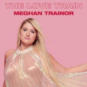 Meghan Trainor - The Love Train (2021 Pop) [Flac 24-44]