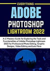 [ TutGator com ] EVERYTHING ADOBE PHOTOSHOP LIGHTROOM 2022 - A-Z Mastery Guide for Exploring the Tools and Functionalities