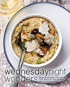 [ TutGator com ] Wednesday Night Wonders - Make Wednesdays Wonderful with Delicious and Unique Weeknight Recipes