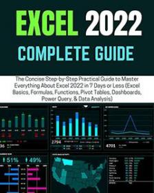 EXCEL 2022 COMPLETE GUIDE - The CoNCISe Step-by-Step Practical Guide to Master Everything About Excel in 7 Days or Less