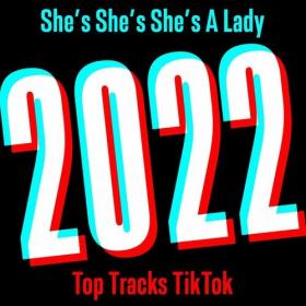 Various Artists - She's She's She's a Lady - 2022 Top Tracks TikTok (2022) Mp3 320kbps [PMEDIA] ⭐️