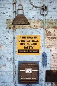 A History of Occupational Health and Safety - From 1905 to the Present
