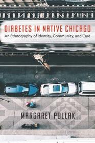 Diabetes in Native Chicago - An Ethnography of Identity, Community, and Care