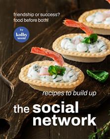 Recipes To Build Up The Social Network - Friendship or Success Food Before Both!