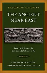 The Oxford History of the Ancient Near East, Volume III - From the Hyksos to the Late Second Millennium BC