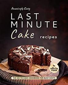 [ CourseBoat.com ] Amazingly Easy Last Minute Cake Recipes - The Go-to Cake Cookbook for Busy Hosts