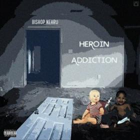 Bishop Nehru - Heroin Addiction (2022) Mp3 320kbps [PMEDIA] ⭐️