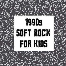 1990's Soft Rock For Kids (2022)