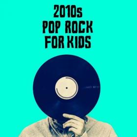 2010's Pop Rock For Kids (2022)