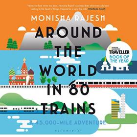 Monisha Rajesh - 2020 - Around the World in 80 Trains (Travel)