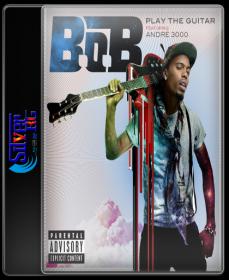 B o B - Play The Guitar Ft Andre 3000 HD 720P ESubs NimitMak SilverRG