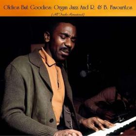 Oldies But Goodies Organ Jazz And R  & B  Favourites (All Tracks Remastered) (2022)