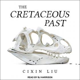 Cixin Liu - 2021 - The Cretaceous Past (Sci-Fi)