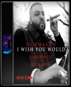 DJ Khaled - I Wish You Would ft  Kanye West & Rick Ross HD 720P ESubs NimitMak SilverRG