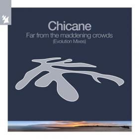 Chicane - Far From The Maddening Crowds - Evolution Extended Mixes (2022)