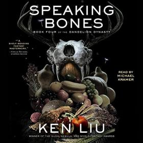 Ken Liu - 2022 - Speaking Bones - Dandelion Dynasty, 4 (Fantasy)