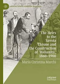 [ CourseHulu com ] The Heirs to the Savoia Throne and the Construction of ' Italianita ' , 1860-1900