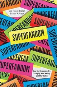 Superfandom - How Our Obsessions are Changing What We Buy and Who We Are (True EPUB)