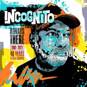 Incognito - Always There - 1981-2021 (40 Years & Still Groovin’) (8CD BoxSet) (2021) [FLAC] [DJ]