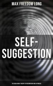 [ CourseLala com ] Self-Suggestion - The New Huna Theory of Mesmerism and Hypnosis