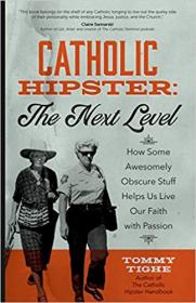 [ TutGee com ] Catholic Hipster - The Next Level - How Some Awesomely Obscure Stuff Helps Us Live Our Faith with Passion