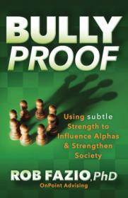 [ CourseWikia com ] BullyProof - Using Subtle Strength to Influence Alphas and Strengthen Society