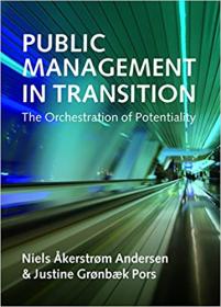 [ CoursePig com ] Public Management in Transition - The Orchestration of Potentiality