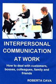 [ CourseLala com ] Interpersonal Communication at Work - How to communicate with customers, bosses, colleagues and subordinates